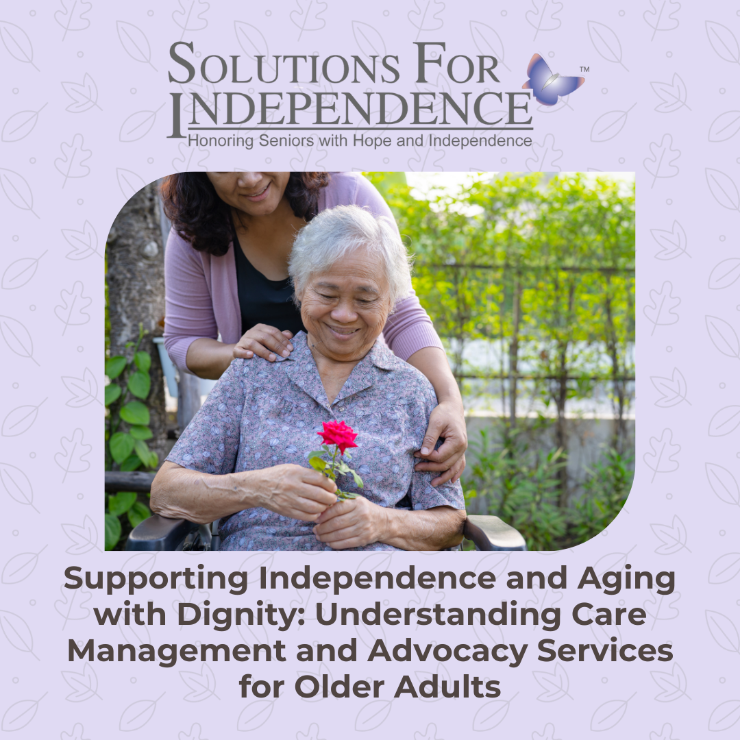 Supporting Independence and Aging with Dignity: Understanding Care Management and Advocacy Services for Older Adults